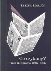 Co czytamy? Prasa kulturalna 1945-1995 - okładka książki