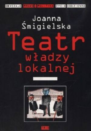Teatr władzy lokalnej. Seria: Obyczaje, - okładka książki