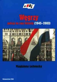 Węgrzy patrzą na swą historię (1945-2003). - okładka książki