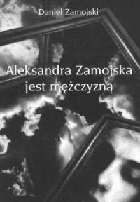 Aleksandra Zamojska jest mężczyzną - okładka książki