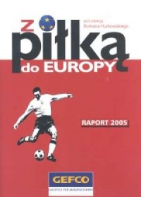 Z piłką do Europy. Raport 2005 - okładka książki