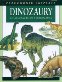 Dinozaury od Allozaura do tyranozaura - okładka książki