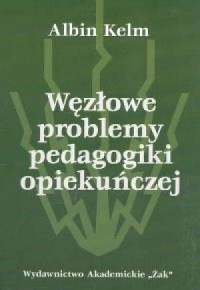 Węzłowe problemy pedagogiki opiekuńczej - okładka książki