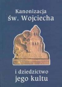 Kanonizacja św. Wojciecha i dziedzictwo - okładka książki