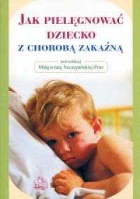 Jak pielęgnować dziecko z chorobą - okładka książki