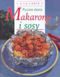 Makarony i sosy. Pyszne dania - okładka książki