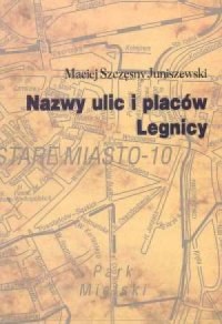 Nazwy ulic i placów Legnicy - okładka książki