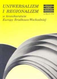 Uniwersalizm i regionalizm w kronikarstwie - okładka książki