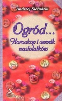 Ogród... Horoskop i sennik nastolatków - okładka książki