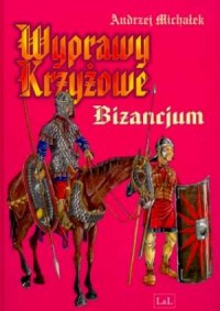 Wyprawy krzyżowe. Bizancjum - okładka książki