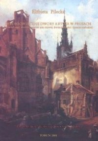 Średniowieczne Dwory Artusa w Prusach. - okładka książki