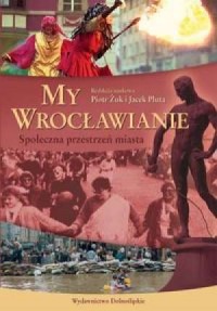 My Wrocławianie. Społeczna przestrzeń - okładka książki
