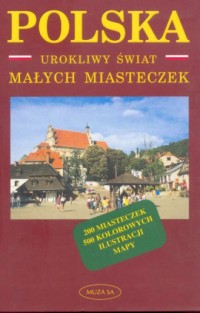 Polska. Urokliwy świat małych miasteczek - okładka książki