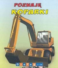 Poznaję Koparki 3-5 lat - okładka książki